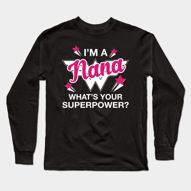 I'm A Nana What's Your Superpower? Personalized Grandma Shirt Long Sleeve T-Shirt by bestsellingshirts